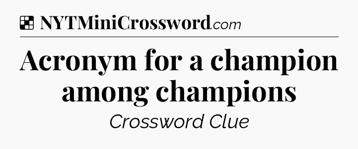 Solution: Acronym for a champion among champions - NYT Crossword