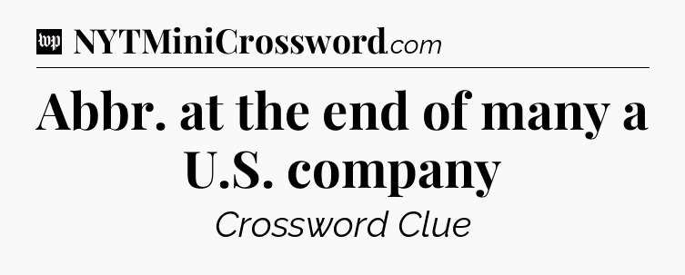 Abbr. at the end of many a U.S. company Crossword Clue