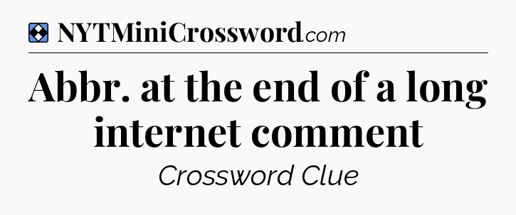 Solution: Abbr. at the end of a long internet comment - NYT Mini Crossword
