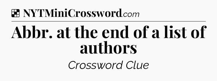 Solution: Abbr. at the end of a list of authors - NYT Crossword