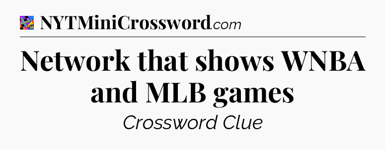Network that shows WNBA and MLB games Crossword Clue