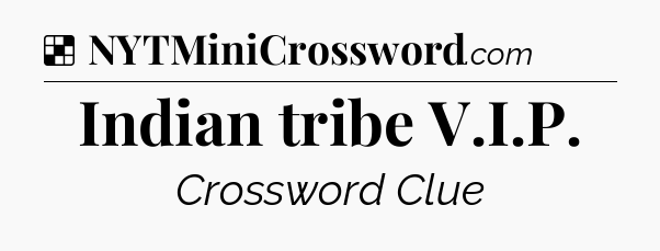 Solution: Indian tribe V.I.P - NYT Crossword