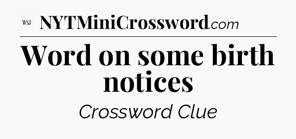 Word on some birth notices - WSJ Crossword
