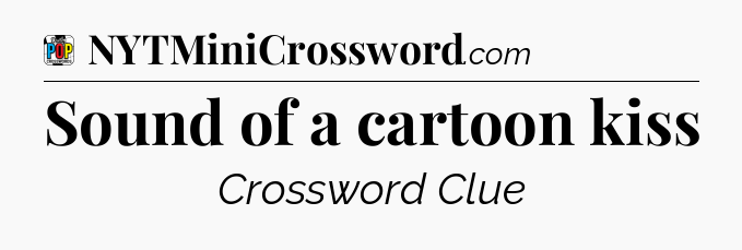 Sound of a cartoon kiss Crossword Clue