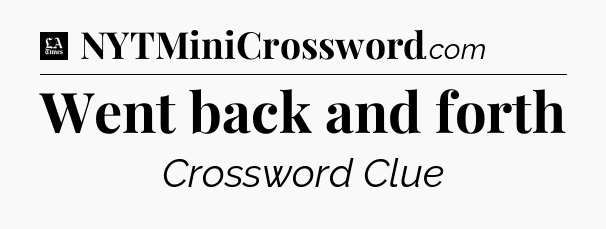 Went back and forth - LA Times Crossword