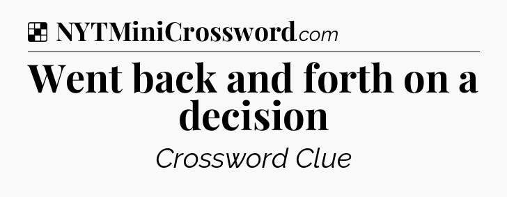 Solution: Went back and forth on a decision - NYT Crossword