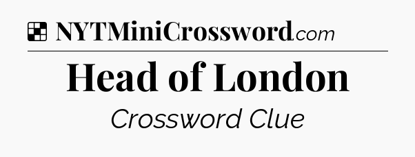 Solution: Head of London - NYT Crossword