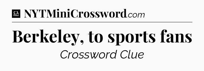 Berkeley, to sports fans - LA Times Crossword
