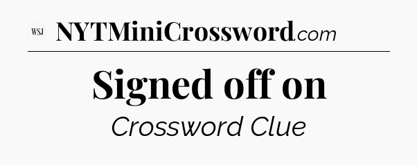 Signed off on - WSJ Crossword