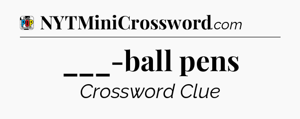 ___-ball pens Crossword Clue