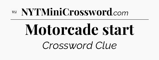 Motorcade start - WSJ Crossword