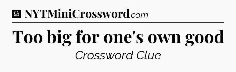 Too big for one's own good - LA Times Crossword