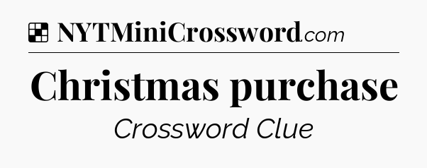 Solution: Christmas purchase - NYT Crossword