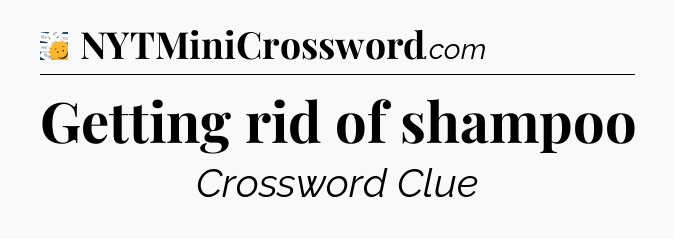 Getting rid of shampoo - 7 Little Words