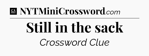 Still in the sack - LA Times Crossword