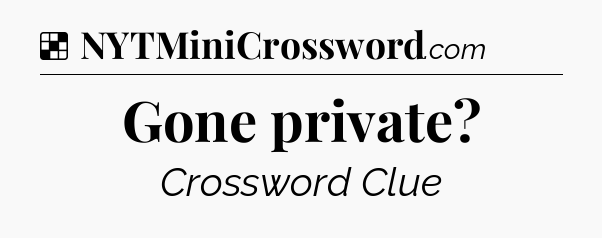 Solution: Gone private - NYT Crossword