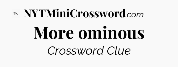 More ominous - WSJ Crossword