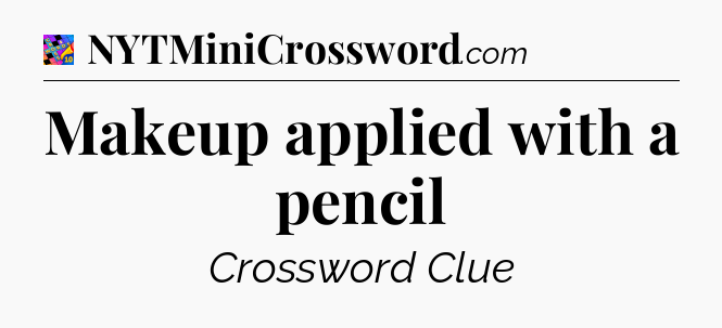 Makeup applied with a pencil Crossword Clue