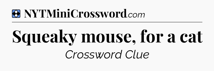 Solution: Squeaky mouse, for a cat - NYT Mini Crossword