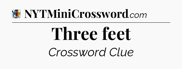 Three feet Crossword Clue