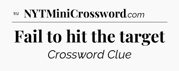 Fail to hit the target - WSJ Crossword