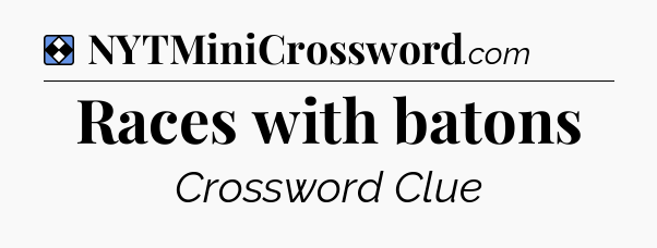 Solution: Races with batons - NYT Mini Crossword