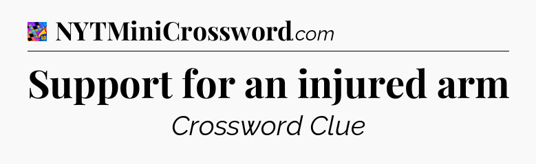 Support for an injured arm Crossword Clue