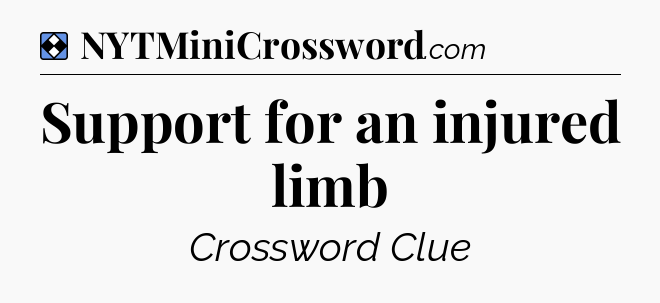 Solution: Support for an injured limb - NYT Mini Crossword