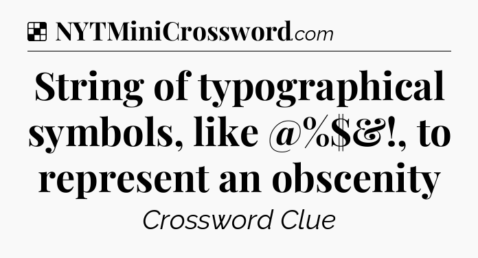 Solution: String of typographical symbols, like @%$&!, to represent an obscenity - NYT Crossword