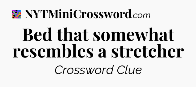Bed that somewhat resembles a stretcher Crossword Clue