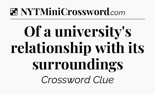 Solution: Of a university's relationship with its surroundings - NYT Crossword