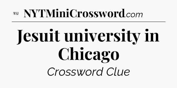 Jesuit university in Chicago - WSJ Crossword