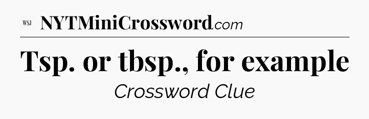 Tsp. or tbsp., for example - WSJ Crossword