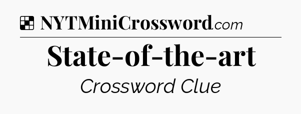 Solution: State-of-the-art - NYT Crossword
