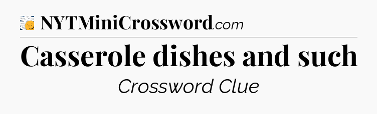 Casserole dishes and such - 7 Little Words