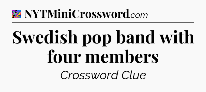 Swedish pop band with four members Crossword Clue