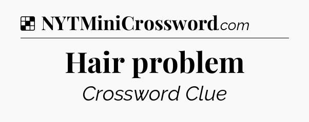 Solution: Hair problem - NYT Crossword