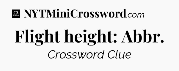 Flight height: Abbr - LA Times Crossword