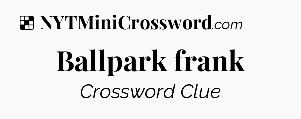 Solution: Ballpark frank - NYT Crossword