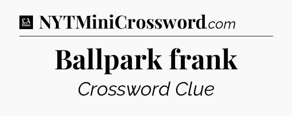 Ballpark frank - LA Times Crossword