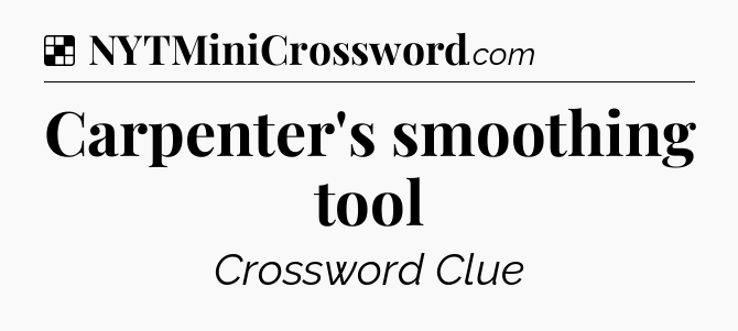Solution: Carpenter's smoothing tool - NYT Crossword