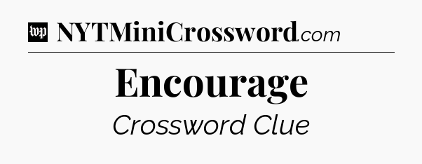 Encourage Crossword Clue