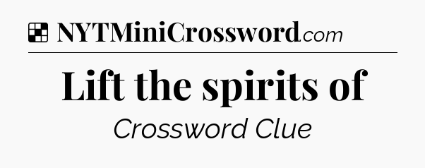 Solution: Lift the spirits of - NYT Crossword