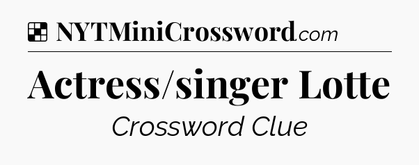 Solution: Actress/singer Lotte - NYT Crossword