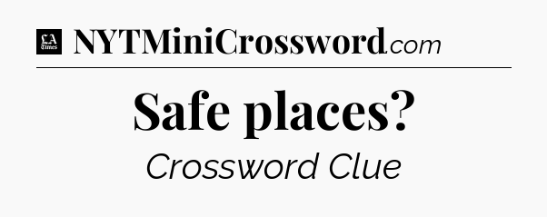 Safe places - LA Times Crossword