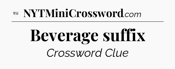 Beverage suffix - WSJ Crossword
