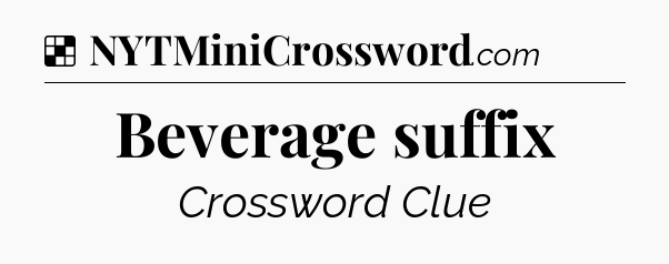Solution: Beverage suffix - NYT Crossword