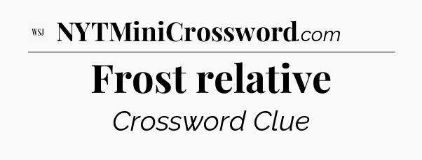 Frost relative - WSJ Crossword