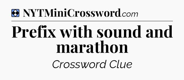 Solution: Prefix with sound and marathon - NYT Mini Crossword