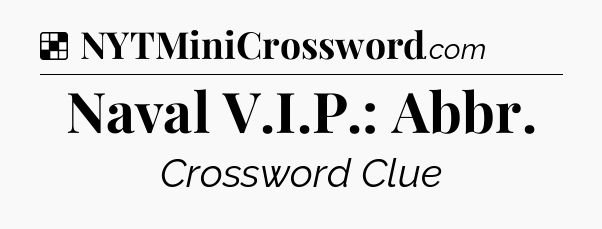 Solution: Naval V.I.P.: Abbr - NYT Crossword